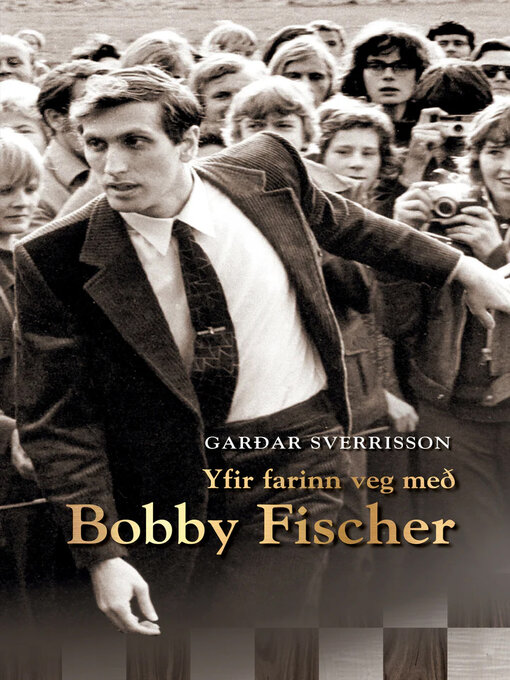 Upplýsingar um Yfir farinn veg með Bobby Fischer eftir Garðar Sverrisson - Til útláns